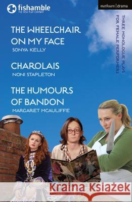 The Wheelchair on My Face; Charolais; The Humours of Bandon Sonya Kelly Noni Stapleton Margaret McAuliffe 9781350041486