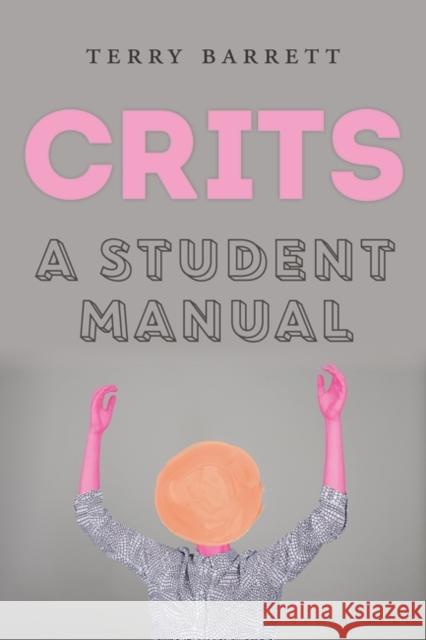 CRITS: A Student Manual Terry Barrett (Ohio State University, USA) 9781350041585