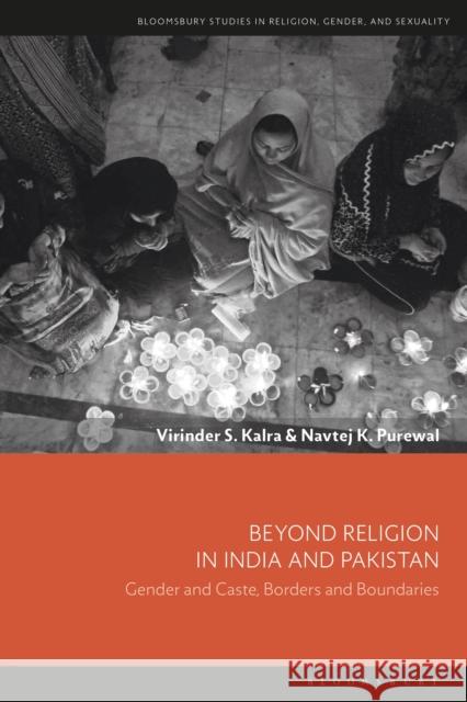 Beyond Religion in India and Pakistan: Gender and Caste, Borders and Boundaries Kalra, Virinder S. 9781350041752