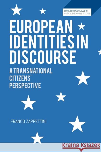 European Identities in Discourse: A Transnational Citizens' Perspective Franco Zappettini David Machin John Richardson 9781350042988 Bloomsbury Academic