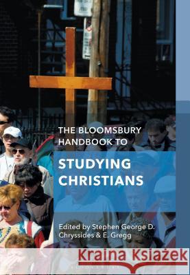 The Bloomsbury Handbook to Studying Christians Stephen E. Gregg George D. Chryssides 9781350043381