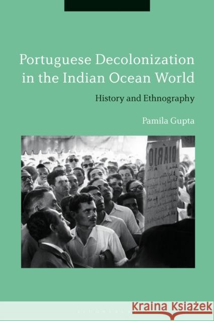 Portuguese Decolonization in the Indian Ocean World: History and Ethnography Pamila Gupta 9781350043657