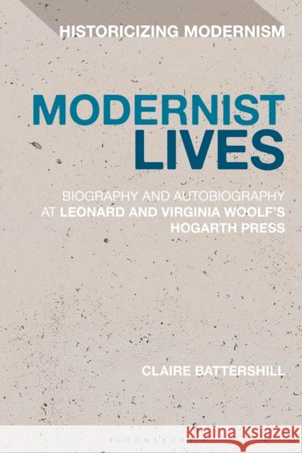 Modernist Lives: Biography and Autobiography at Leonard and Virginia Woolf's Hogarth Press Claire Battershill Erik Tonning Matthew Feldman 9781350043817 Bloomsbury Academic