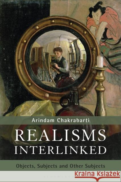 Realisms Interlinked: Objects, Subjects, and Other Subjects Chakrabarti, Arindam 9781350044463 Bloomsbury Academic