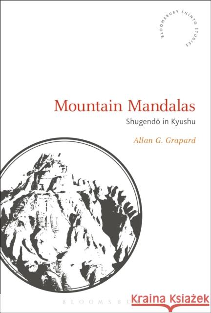 Mountain Mandalas: Shugendo in Kyushu Allan G. Grapard Fabio Rambelli 9781350044937