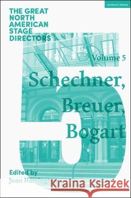 Great North American Stage Directors Volume 5: Richard Schechner, Lee Breuer, Anne Bogart Joan Herrington Simon Shepherd James Peck 9781350045330