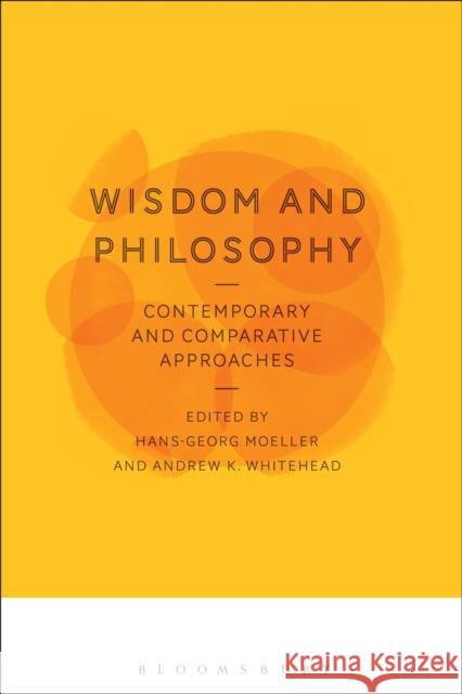 Wisdom and Philosophy: Contemporary and Comparative Approaches Hans-Georg Moeller Andrew Whitehead 9781350045507