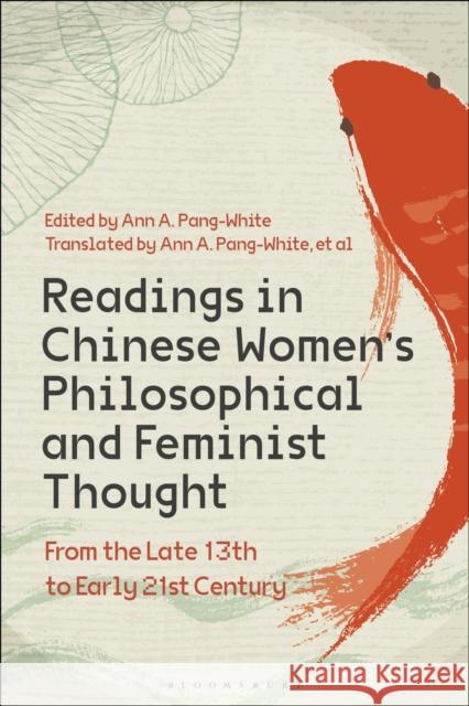 Readings in Chinese Women's Philosophical and Feminist Thought: From the Late 13th to Early 21st Century Ann A. Pang-White Ann A. Pang-White 9781350046139 Bloomsbury Academic