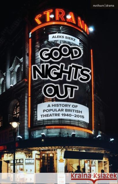 Good Nights Out: A History of Popular British Theatre 1940-2015 Aleks Sierz 9781350046214