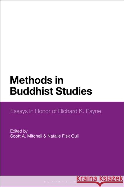 Methods in Buddhist Studies: Essays in Honor of Richard K. Payne Scott A. Mitchell Natalie E. F. Quli 9781350046863 Bloomsbury Academic
