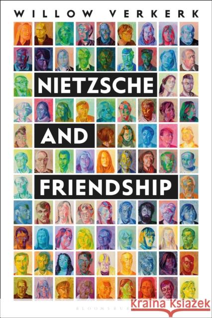 Nietzsche and Friendship Willow Verkerk 9781350047341 Bloomsbury Academic