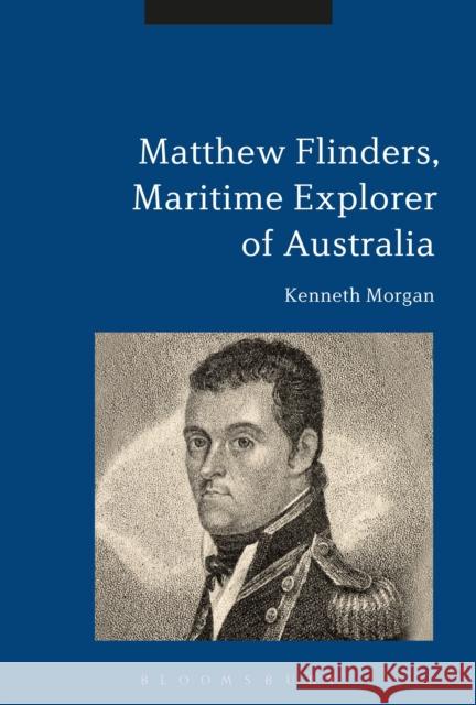 Matthew Flinders, Maritime Explorer of Australia Kenneth Morgan   9781350049406 Bloomsbury Academic