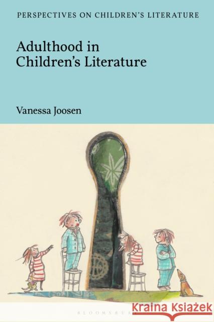 Adulthood in Children's Literature Vanessa Joosen Lisa Sainsbury 9781350049789 Bloomsbury Academic