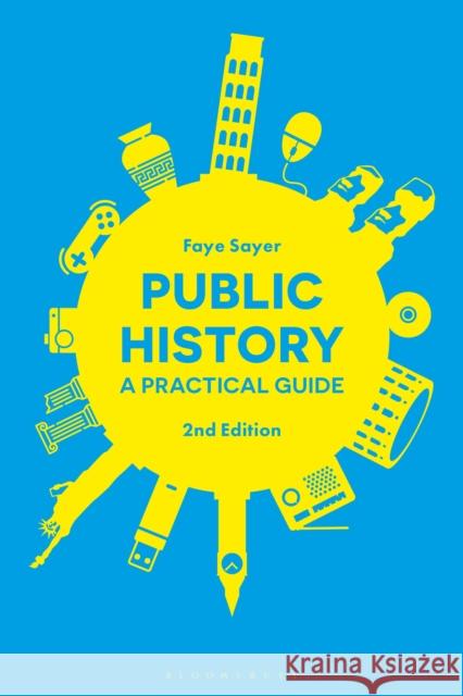 Public History: A Practical Guide Faye Sayer 9781350051294