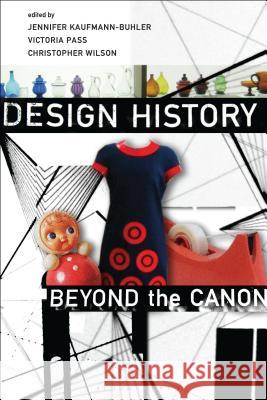 Design History Beyond the Canon Jennifer Kaufmann-Buhler Victoria Pass Christopher Wilson 9781350051584