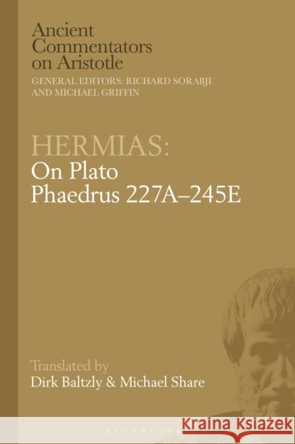 Hermias: On Plato Phaedrus 227a-245e Michael Share Dirk Baltzly Michael Griffin 9781350051881 Bloomsbury Academic