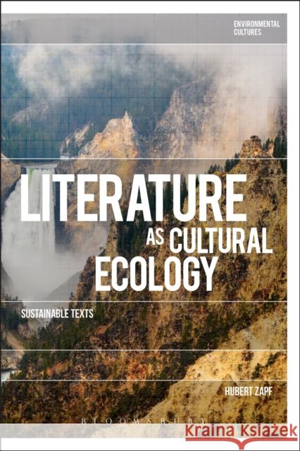 Literature as Cultural Ecology: Sustainable Texts Hubert Zapf Greg Garrard Richard Kerridge 9781350051966