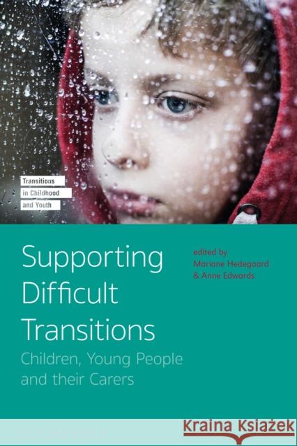 Supporting Difficult Transitions: Children, Young People and Their Carers Anne Edwards Mariane Hedegaard Marilyn Fleer 9781350052765 Bloomsbury Academic