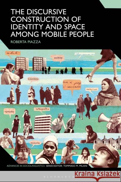 The Discursive Construction of Identity and Space Among Mobile People Roberta Piazza Tommaso M. Milani 9781350053502 Bloomsbury Academic