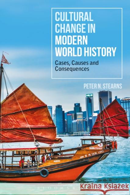 Cultural Change in Modern World History: Cases, Causes and Consequences Peter N. Stearns 9781350054332