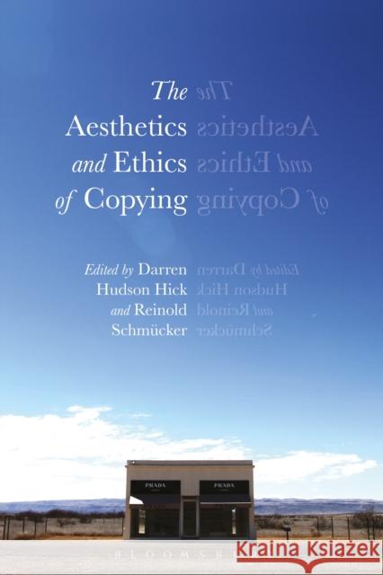 The Aesthetics and Ethics of Copying Darren Hudson Hick Reinold Schmucker 9781350056077