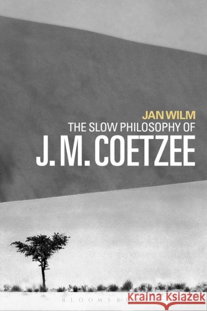 The Slow Philosophy of J. M. Coetzee Wilm, Jan 9781350056299