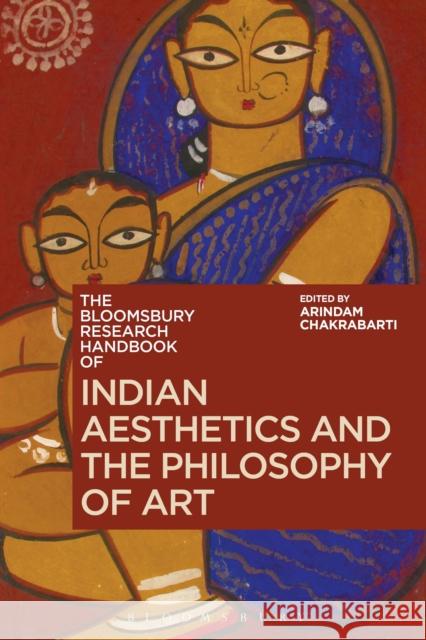 The Bloomsbury Research Handbook of Indian Aesthetics and the Philosophy of Art Arindam Chakrabarti Chakravarthi Ram-Prasad Sor-Hoon Tan 9781350058026 Bloomsbury Academic