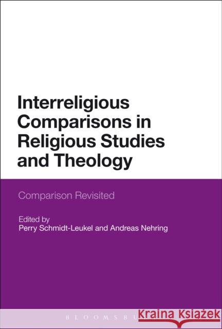 Interreligious Comparisons in Religious Studies and Theology: Comparison Revisited Perry Schmidt-Leukel Andreas Nehring 9781350058729 Bloomsbury Academic