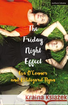 The Friday Night Effect Eva O'Connor Hildegard Ryan 9781350058866 Bloomsbury Methuen Drama