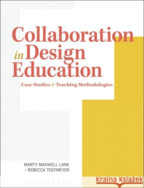 Collaboration in Design Education: Case Studies & Teaching Methodologies Lane, Marty Maxwell 9781350059030 Bloomsbury Visual Arts