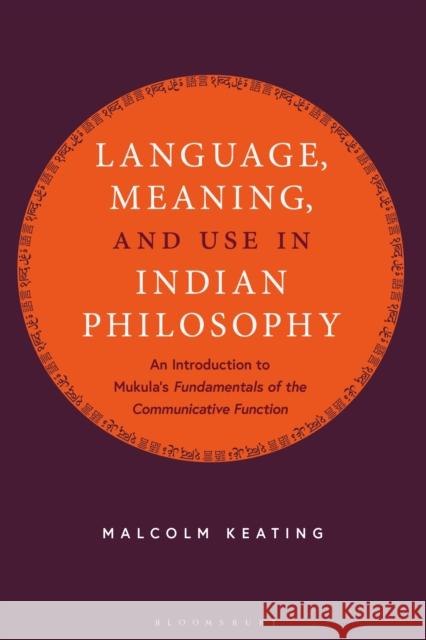 Language, Meaning, and Use in Indian Philosophy: An Introduction to Mukula's 