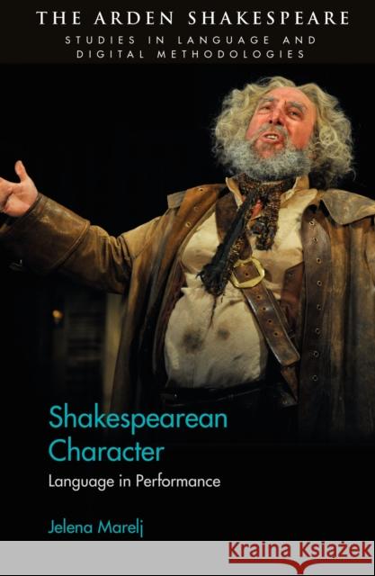 Shakespearean Character: Language in Performance Jelena Marelj Jonathan Hope Lynne Magnusson 9781350061385