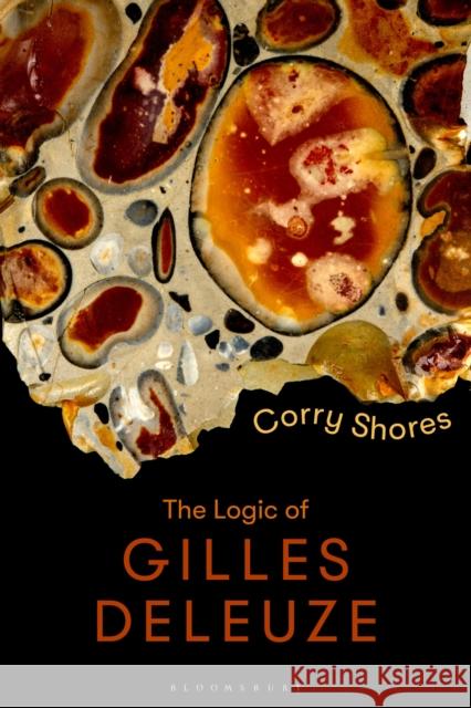 The Logic of Gilles Deleuze: Basic Principles Shores, Corry 9781350062269 Bloomsbury Academic