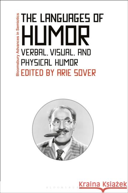 The Languages of Humor: Verbal, Visual, and Physical Humor Professor Arie Sover 9781350062290 Bloomsbury Publishing PLC