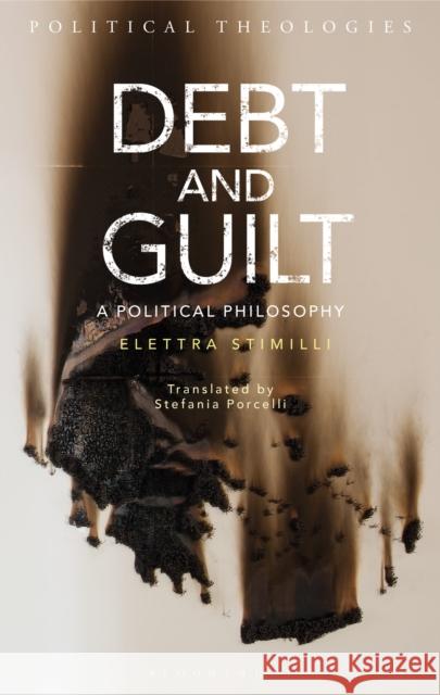 Debt and Guilt: A Political Philosophy Elettra Stimilli, Stefania Porcelli 9781350063426