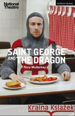 Saint George and the Dragon Rory Mullarkey 9781350064430 Bloomsbury Methuen Drama