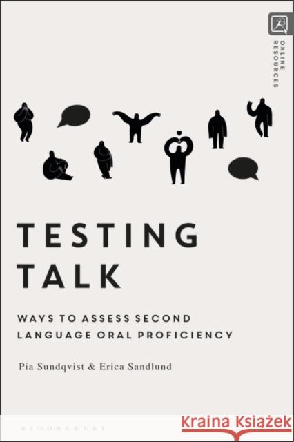 Testing Talk: Ways to Assess Second Language Oral Proficiency Pia Sundqvist Erica Sandlund 9781350064812 Bloomsbury Academic