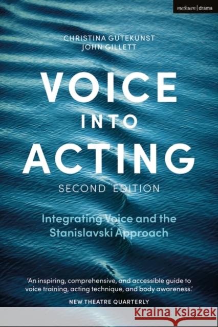 Voice into Acting: Integrating Voice and the Stanislavski Approach John (Independent scholar, UK) Gillett 9781350064911 Bloomsbury Publishing PLC