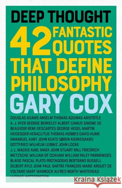 Deep Thought: 42 Fantastic Quotes That Define Philosophy Gary Cox 9781350066588 Bloomsbury Academic