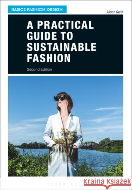 A Practical Guide to Sustainable Fashion Alison Gwilt 9781350067042 Bloomsbury Publishing PLC