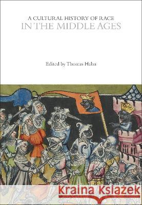 A Cultural History of Race in the Middle Ages Thomas Hahn   9781350067431