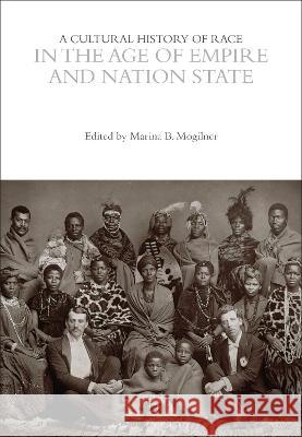 A Cultural History of Race in the Age of Empire and Nation State Marina B. Mogilner (University of Illino   9781350067530 Bloomsbury Academic