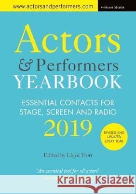 Actors and Performers Yearbook 2019: Essential Contacts for Stage, Screen and Radio Lloyd Trott 9781350067943 Methuen Drama