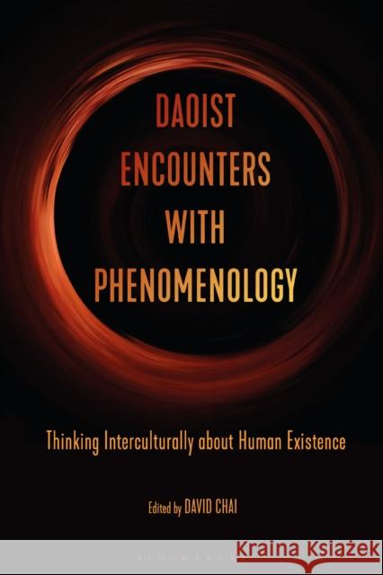 Daoist Encounters with Phenomenology: Thinking Interculturally about Human Existence Chai, David 9781350069558 Bloomsbury Academic