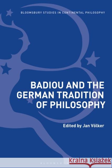Badiou and the German Tradition of Philosophy Jan Volker 9781350069947 Bloomsbury Academic