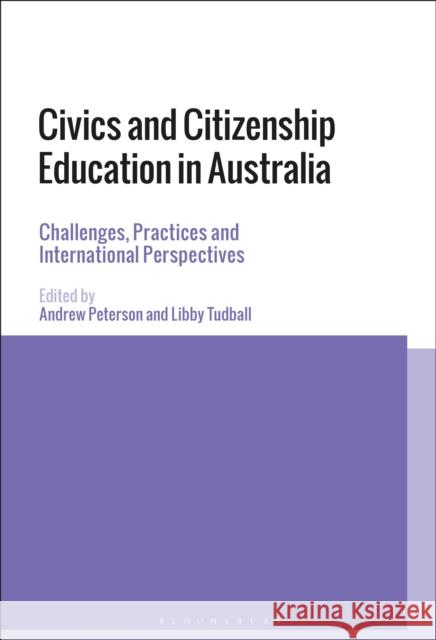 Civics and Citizenship Education in Australia: Challenges, Practices and International Perspectives Andrew Peterson Libby Tudball 9781350069985 Bloomsbury Academic