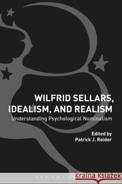Wilfrid Sellars, Idealism, and Realism: Understanding Psychological Nominalism Patrick Reider 9781350070080 Bloomsbury Academic