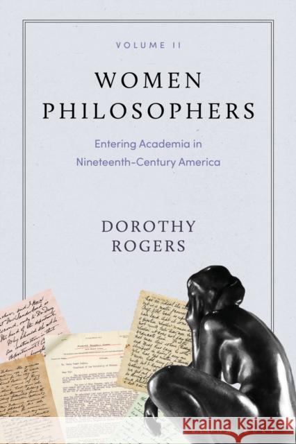 Women Philosophers Volume II: Entering Academia in Nineteenth-Century America Rogers, Dorothy G. 9781350070875