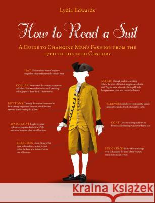 How to Read a Suit: A Guide to Changing Men's Fashion from the 17th to the 20th Century Lydia Edwards 9781350071162 Bloomsbury Visual Arts