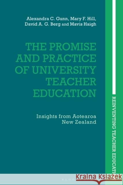 The Promise and Practice of University Teacher Education: Insights from Aotearoa New Zealand Gunn, Alexandra C. 9781350073487